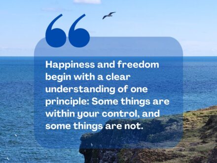 Happiness and freedom begin with a clear understanding of one principle: Some things are within your control, and some things are not. - Epictetus